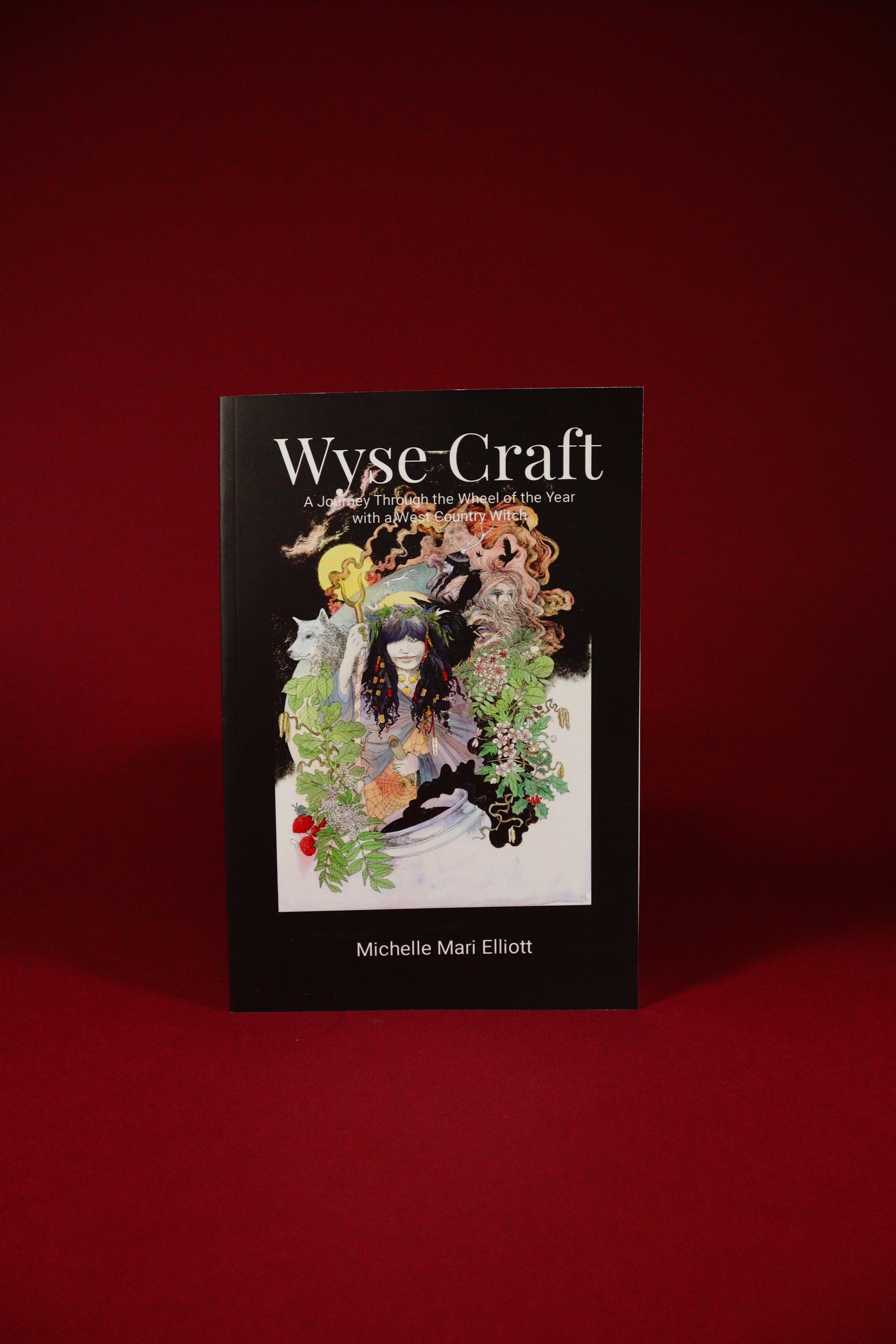 Wyse Craft: A Journey Through The Wheel Of The Year With A West Country Witch